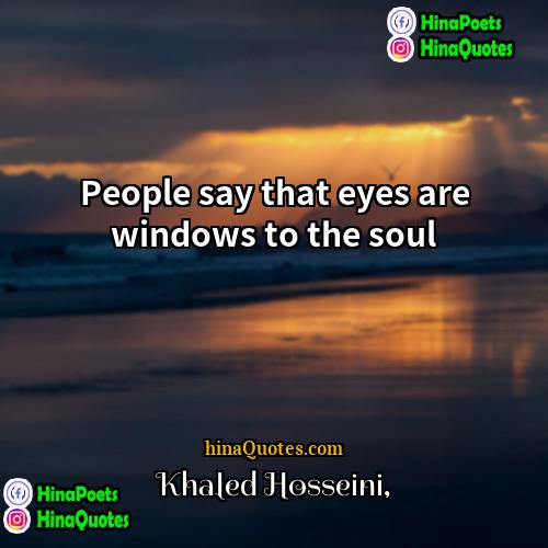 Khaled Hosseini Quotes | People say that eyes are windows to